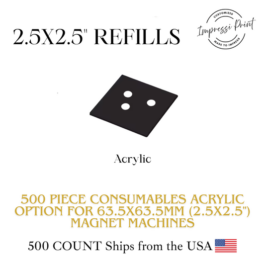500 Acrylic Material Consumables 63.5x63.5mm (2.5x2.5") Magnet Machine.