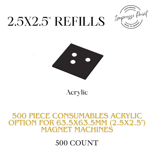 500 Acrylic Material Consumables 63.5x63.5mm (2.5x2.5") Magnet Machine.